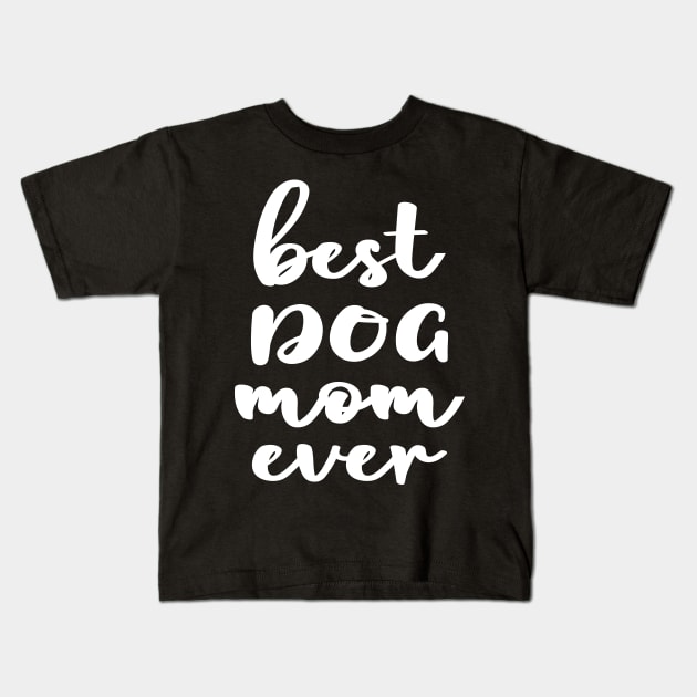Best Dog Mom Ever Kids T-Shirt by TeeTypo